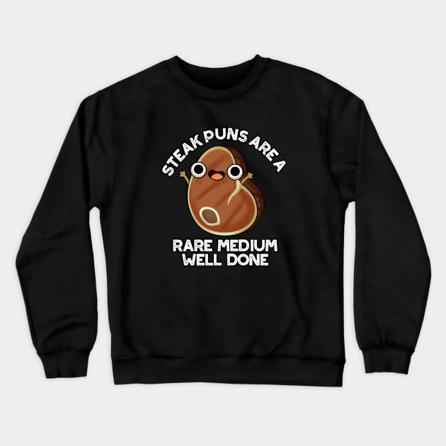 Steak Puns Are A Rare Medium Well Done Cute Meat Pun Crewneck Sweatshirt by punnybone